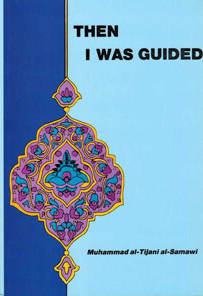 THEN I WAS GUIDED - By Dr. Muhammad Tejani Samavi (Ansarian Publijcations)