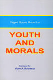 YOUTH AND MORALS - by: Sayyid Mujtaba Musawi Lari (Author)