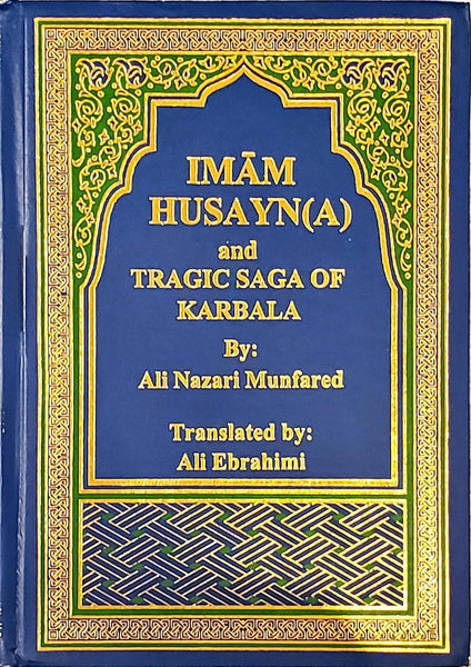 IMAM HUSAYN (A) and TRAGIC SAGA OF KARBALA - By: Ali Nazari Munfarid
