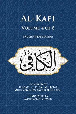 AL-KAFI - Volume 4 OF 8 - ENGLISH TRANSLATION - (P/B) - Muhammad Sarwar (Translator), Abu Ja'far Muhammad Ibn Ya'qub Al-Kulayni