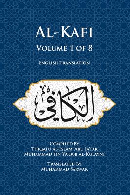 AL-KAFI - Volume 1 OF 8 - ENGLISH TRANSLATION - (P/B) - Muhammad Sarwar (Translator), Abu Ja'far Muhammad Ibn Ya'qub Al-Kulayni