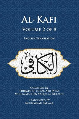 AL-KAFI - Volume 2 OF 8 - ENGLISH TRANSLATION - (P/B) - Muhammad Sarwar (Translator), Abu Ja'far Muhammad Ibn Ya'qub Al-Kulayni