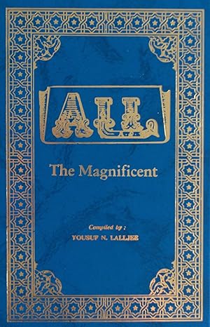 ALI - The Magnificent - Complied by: Yousuf N. Lalljee