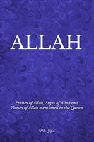 ALLAH : Praises of Allah, Signs of Allah and Names of Allah Mentioned in the Quran - By: Mrs. Khan