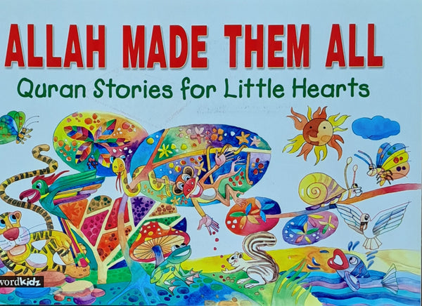 ALLAH MADE THEM ALL - Quran Stories for Little Hearts (Goodword-Kidz)