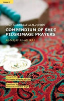 COMPENDIUM OF SHI'I PILGRIMAGE PRAYERS - (VOL-2) AL-NAJAF AL-ASHRAF (JAMI' AL-ZIYARAT AL-MA'SUMIN) Compiled by Mu'assasat al-Imam al-Hadi (a.s.)