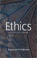 Ethics: God, Society, and Me - By: Sayyid Ali Al-Hakeem