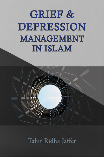 GRIEF & DEPRESSION MANAGEMENT IN ISLAM - By: Rahir Ridha Jaffer