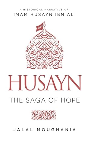 HUSAYN: The Saga of Hope - by Jalal Moughania (Author)