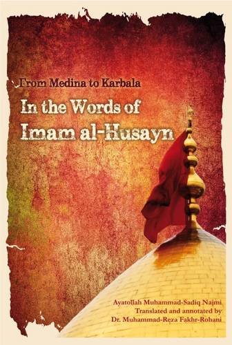 From Medina to Karbala - In the Words of Imam al-Husayn (a.s.) - By: Ayatollah Muhammad Sadiq Najmi