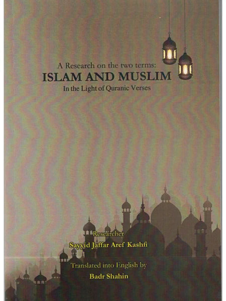 ISLAM AND MUSLIM In The Light Of Quranic Verses - Researcher: Sayyid Jaffar Aref Kashfi