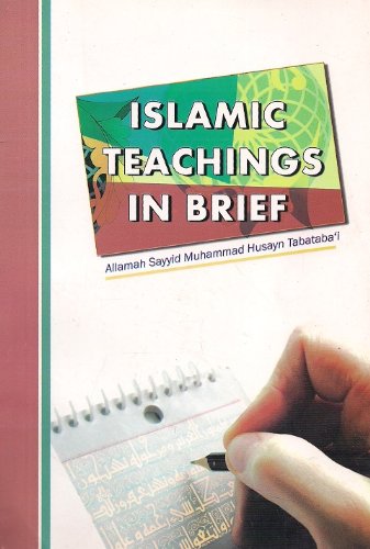 ISLAMIC TEACHINGS IN BRIEF - By: Allamah Sayyid Muhammad Husayn Tabataba'i