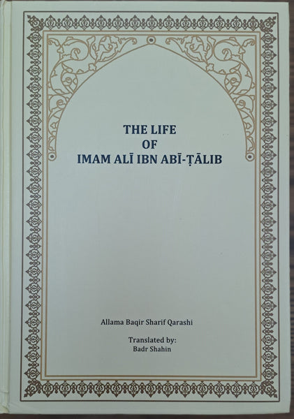 THE LIFE OF IMAM ALI IBN ABI-TALIB (A.S) by Allama Baqir Sharif Qarashi