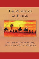 THE MURDER OF AL-HUSAYN - By: Sayyed Abd Al-Razzaq Al-Mussawi Al-Muqarram