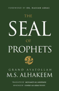 THE SEAL OF PROPHETS - By: Grand Ayatollah M.S. ALHAKEEM