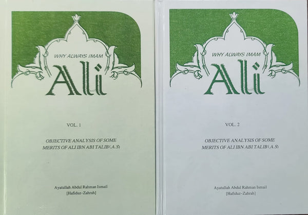 WHY ALWAYS IMAM ALI - Objective Analysis - Vol 1 & 2 (Set) By: Ayatullah Abdul Rahman Ismail
