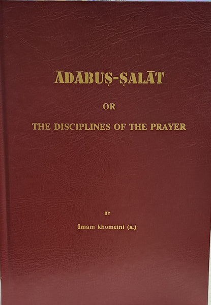 ADABUS-SALAT or The Disciplines of the Prayer- By: Imam Khomeini - [Hardcover-2008 Edition]