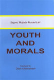 YOUTH AND MORALS - by: Sayyid Mujtaba Musawi Lari (Author)
