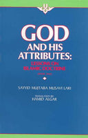 GOD AND HIS ATTRIBUTES - Lessons on Islamic Doctrine By: Sayyid Mujtaba Musavi Lari