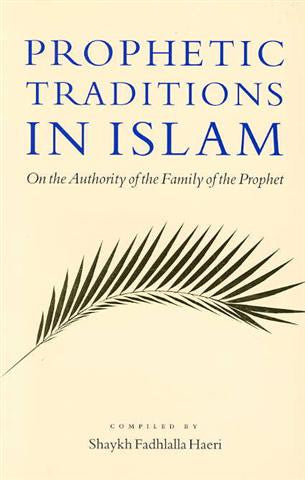 Prophetic Traditions in Islam - On the Authority of the Family of the Prophet.