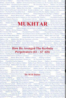 MUKHTAR - How He Avenged The Kerbala Perpetrators (61-67 AH) [P/B] by Dr M H Datoo