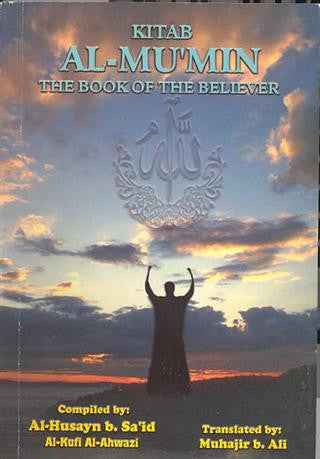 KITAB AL-MU'MIN - THE BOOK OF THE BELIEVER - By Al-Husayn b. Sa'id Al-Kufi Al-Ahwazi