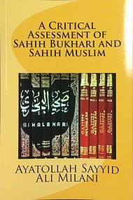 A Critical Assessment of Sahih Bukhari and Sahih Muslim P/B By Sayyid Ali Milani