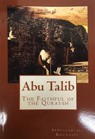 Abu Talib, the Faithful of the Quraysh by Abdulllah Al Khunaizy