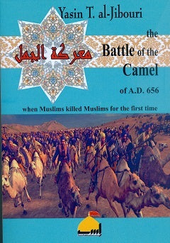 The Battle of Camel, when Muslims killed Muslims for the first time by Yasin Al-Jabouri