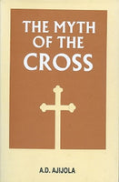 The Myth of the Cross by A.D. Ajijula Paperback