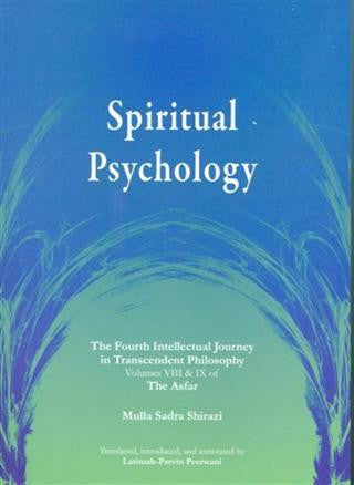 Spiritual Psychology (The Fourth Intellectual Journey in Transcendent Philosophy) Volumes 8&9 of "The Asfaar"