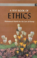 A TEXT BOOK OF ETHICS - By: Muhammad Mahdi ibn Abi Zarr al-Naraqi