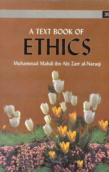 A TEXT BOOK OF ETHICS - By: Muhammad Mahdi ibn Abi Zarr al-Naraqi